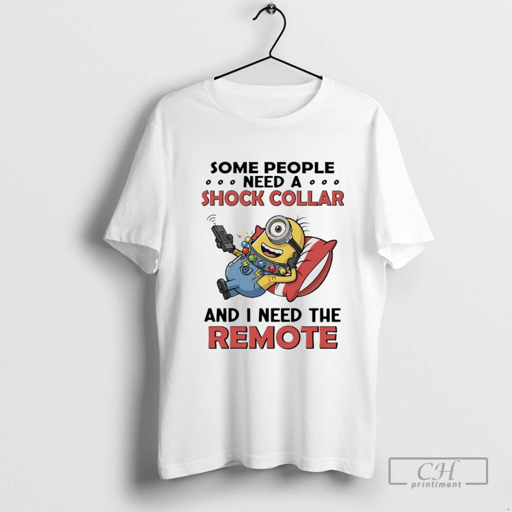 Minions Some People Need A Shock Collar And I Need The Remote