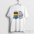 Minions Yall Realize Im Gonna Snap One Day Right