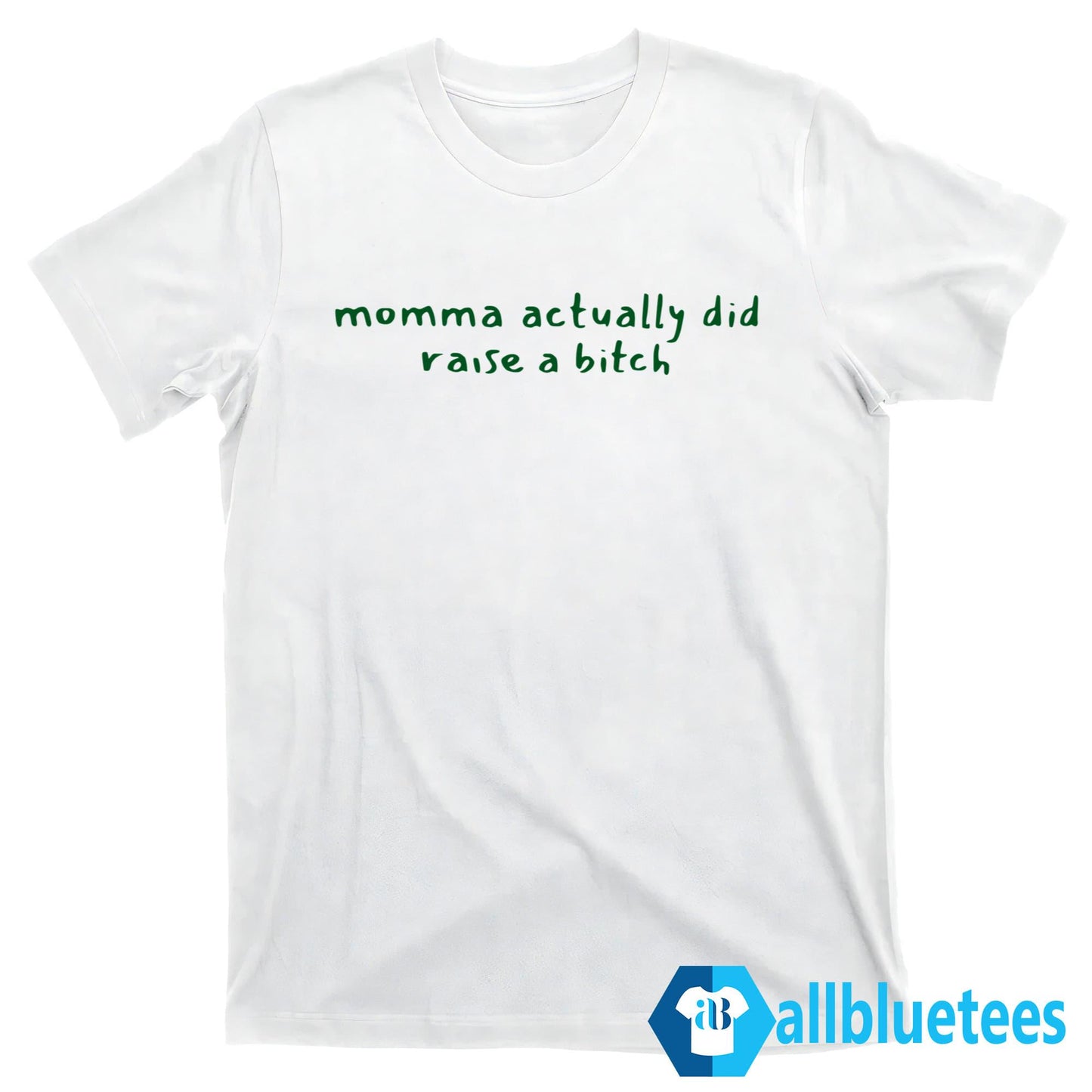 Momma Actually Did Raise A Bitch Shirt