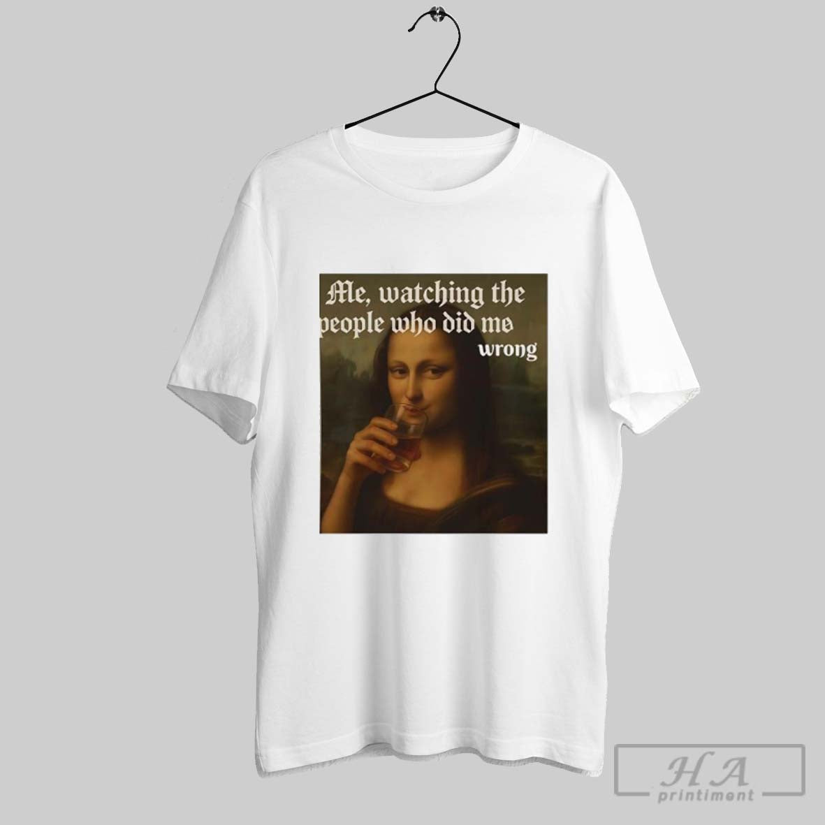 Mona Lisa Me Watching The People Who Did Me Wrong