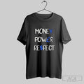 Money Power Respect Simple Shirt Hoodie Sweater Longsleeve And V Neck