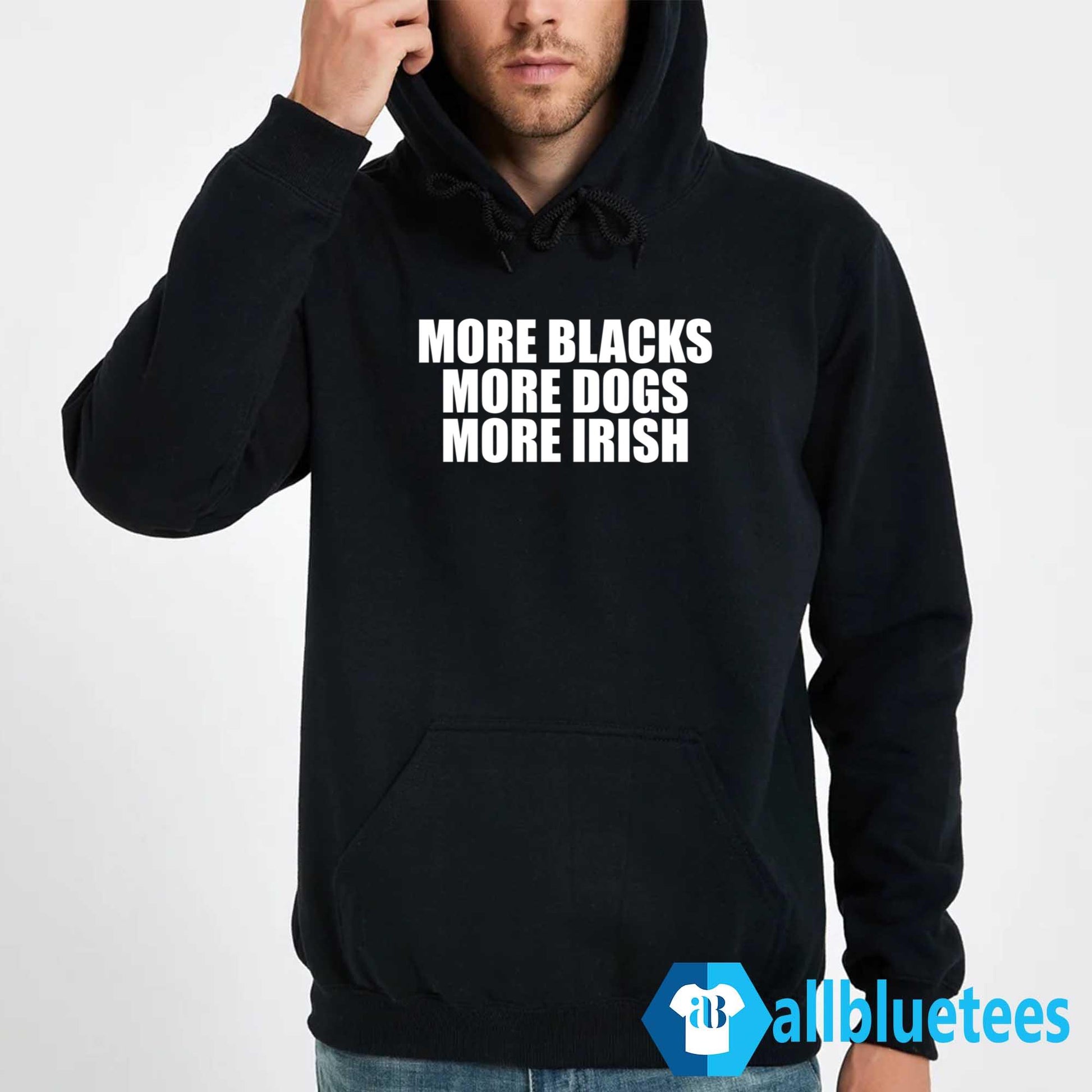 More Blacks More Dogs More Irish Shirt