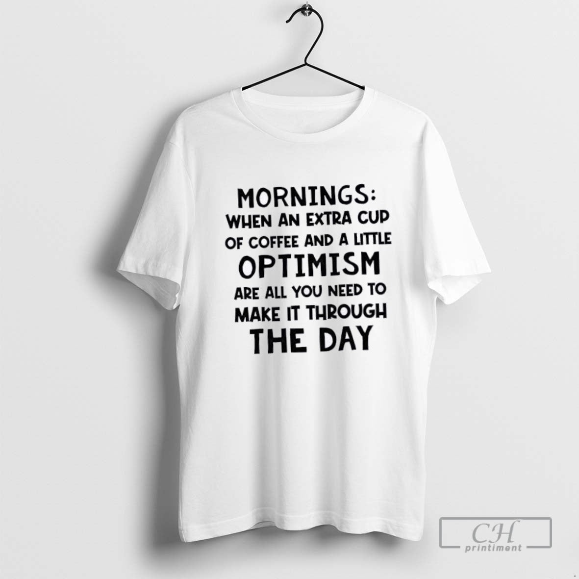 Mornings When An Extra Cup Of Coffee And A Little Optimism T Shirt Sweater