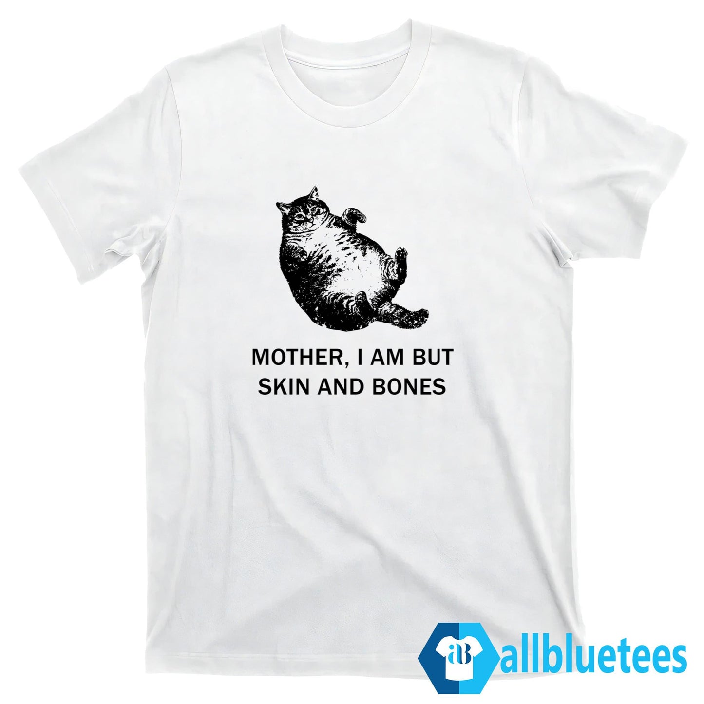 Mother I Am But Skin And Bones Cat Shirt