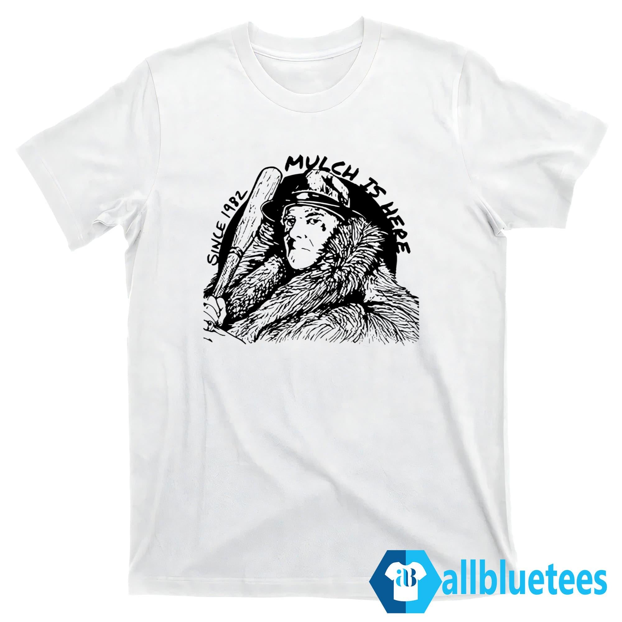Mulch Is Here 2024 Since 1982 Shirt