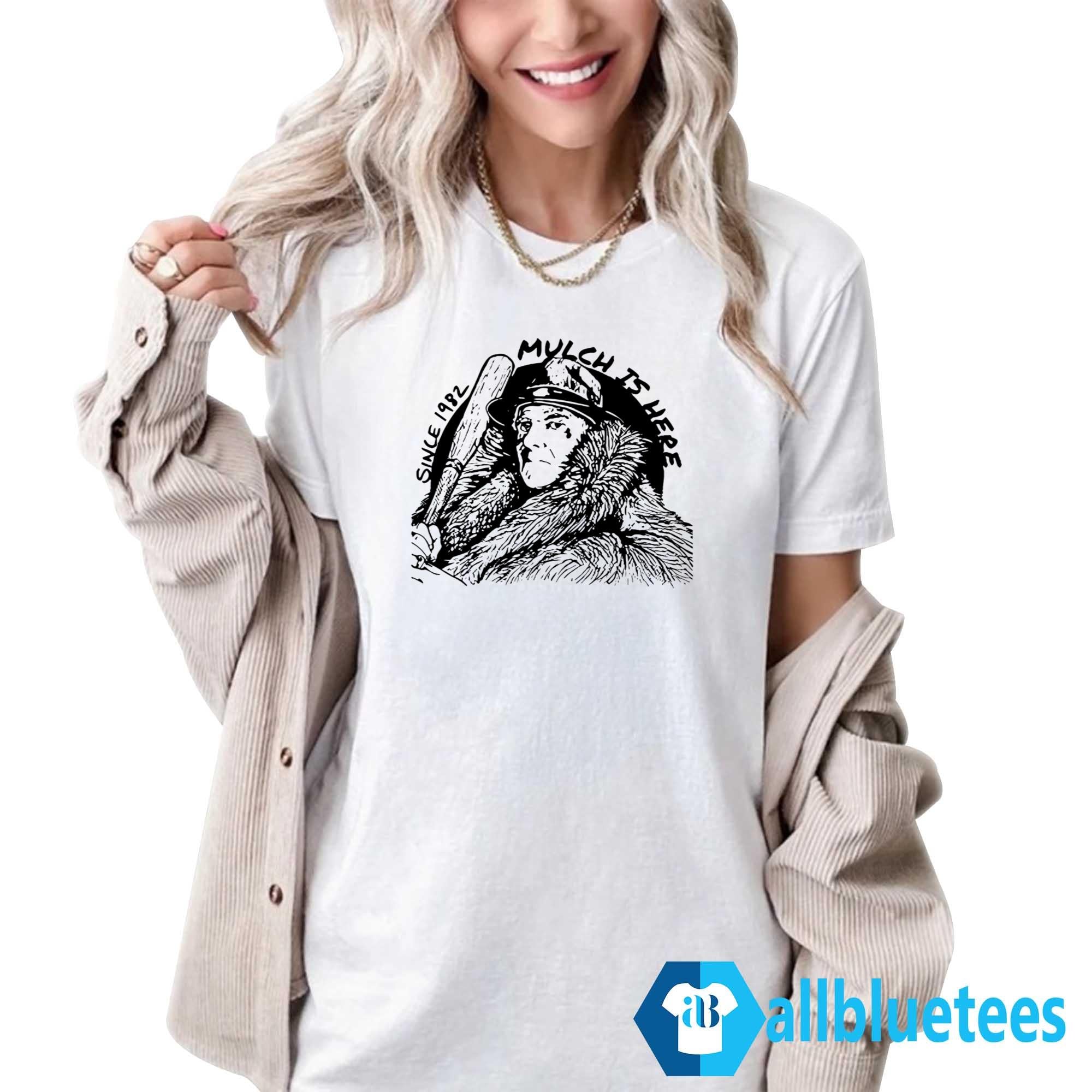 Mulch Is Here 2024 Since 1982 Shirt