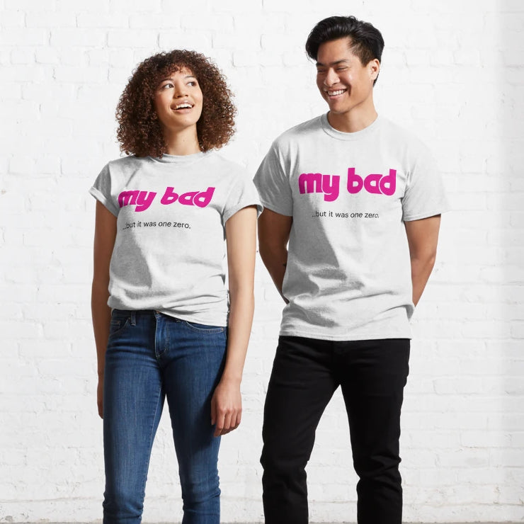 My Bad But It Was One Zero Shirt