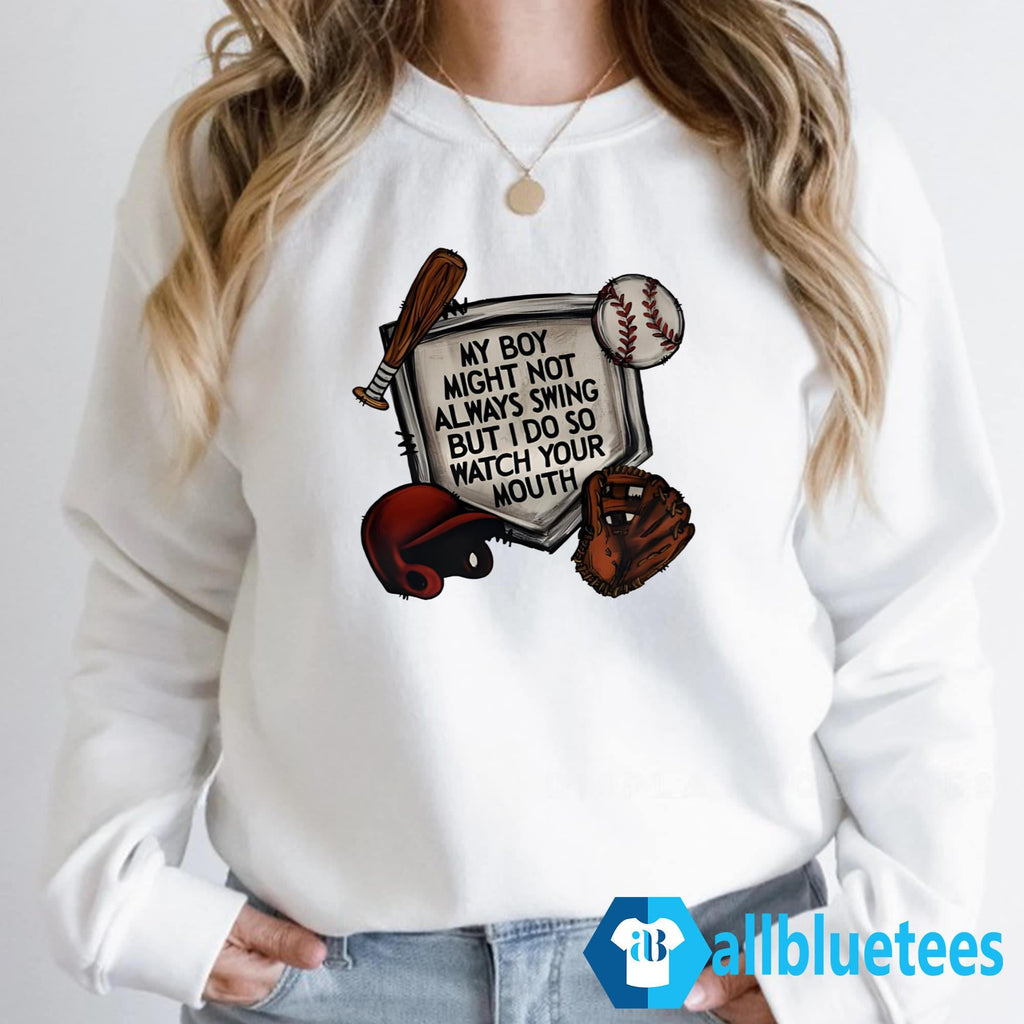 My Boy Might Not Always Swing But I Do So Watch Your Mouth Shirt