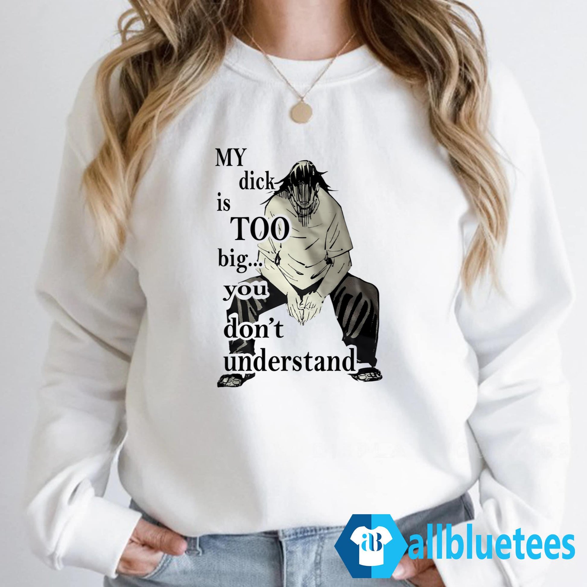 My Dick Is Too Big You Don’t Understand Shirt