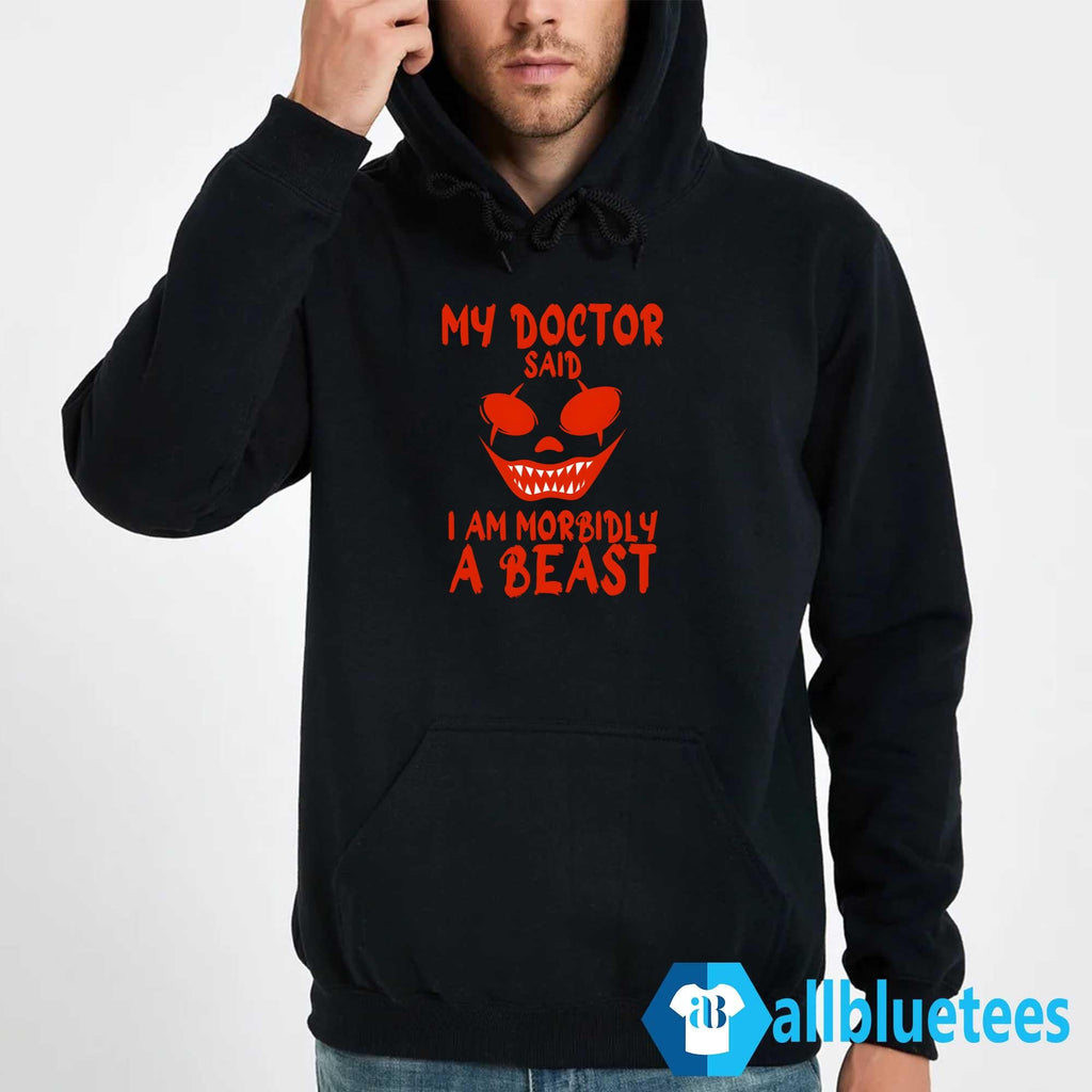 My Doctor Said I Am Morbidly A Beast Shirt