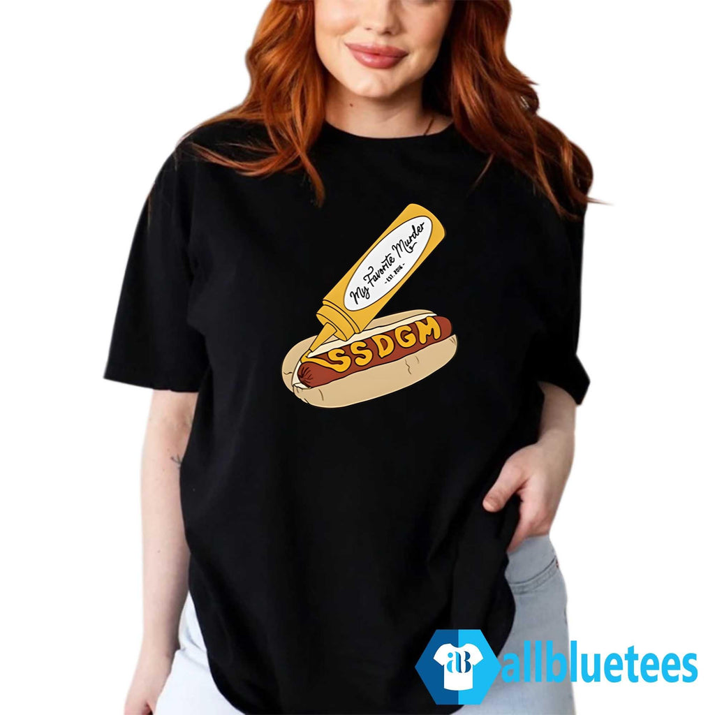 My Favorite Murder SSDGM Hot Dog Shirt