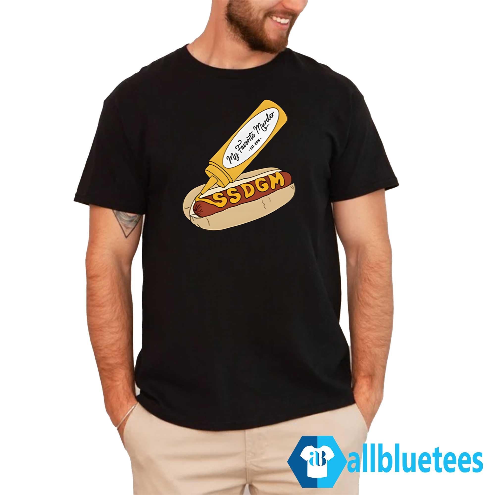 My Favorite Murder SSDGM Hot Dog Shirt