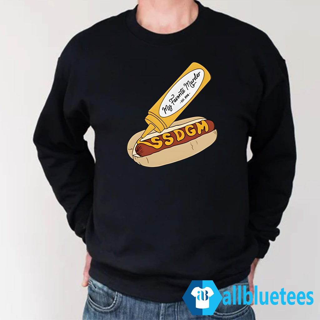My Favorite Murder SSDGM Hot Dog Shirt