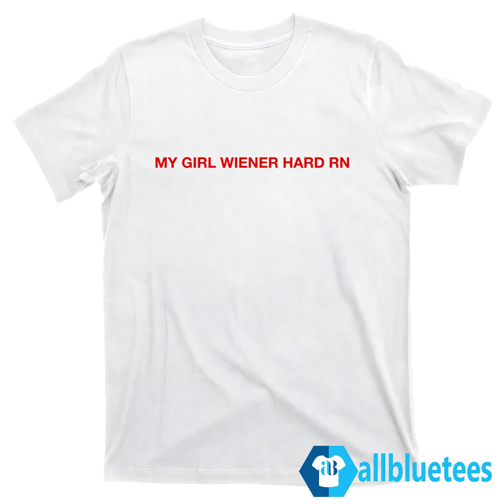 My Girl Wiener Hard RN Shirt