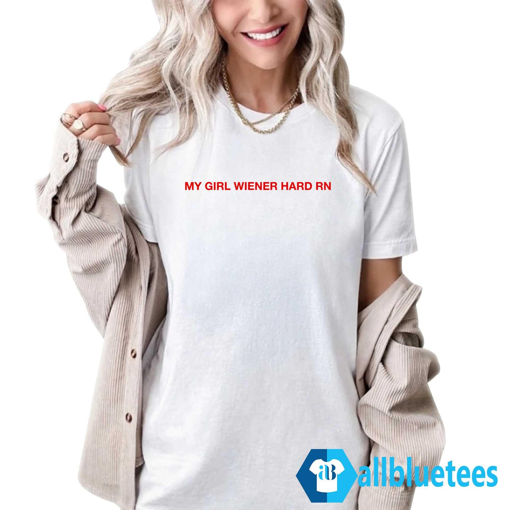 My Girl Wiener Hard RN Shirt
