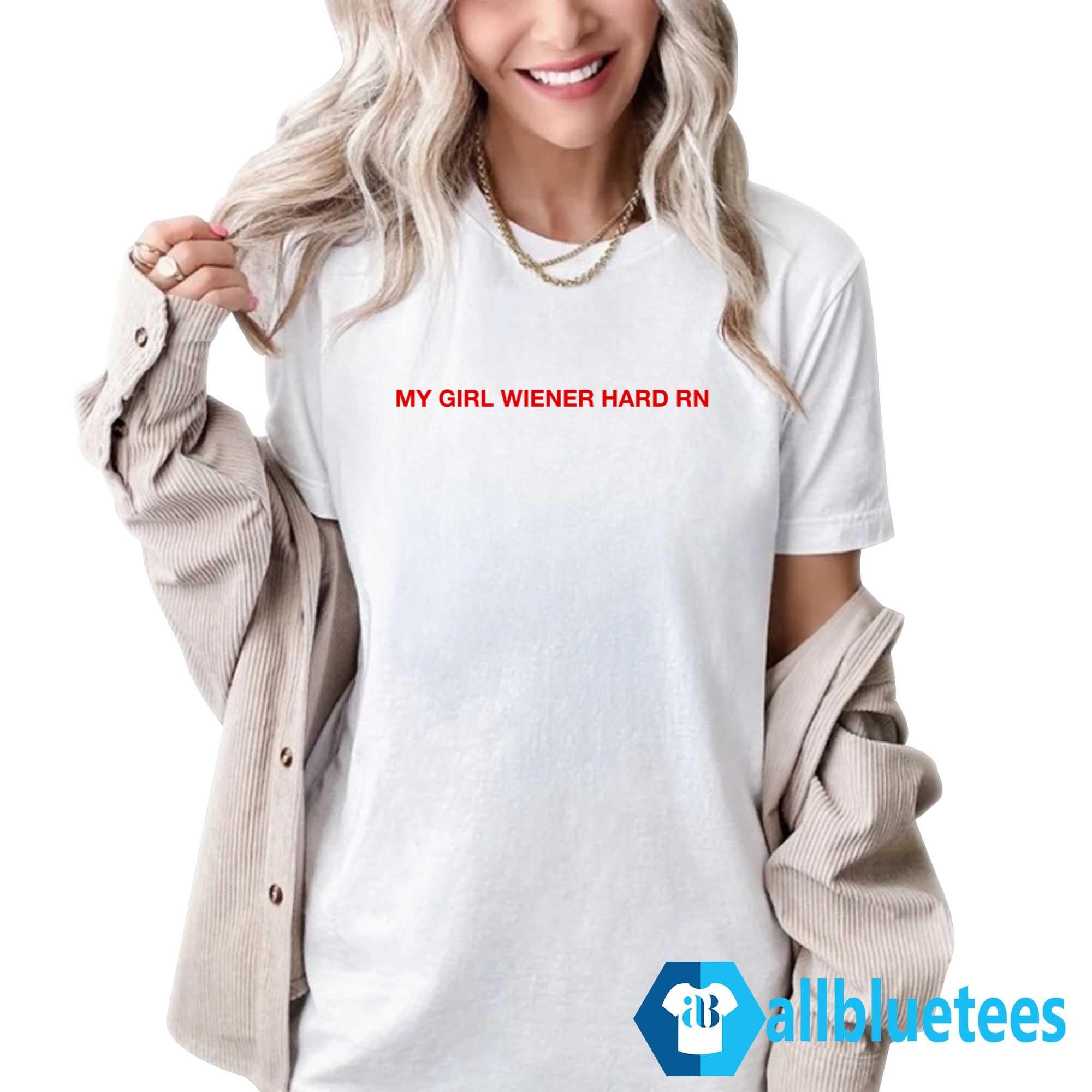 My Girl Wiener Hard RN Shirt