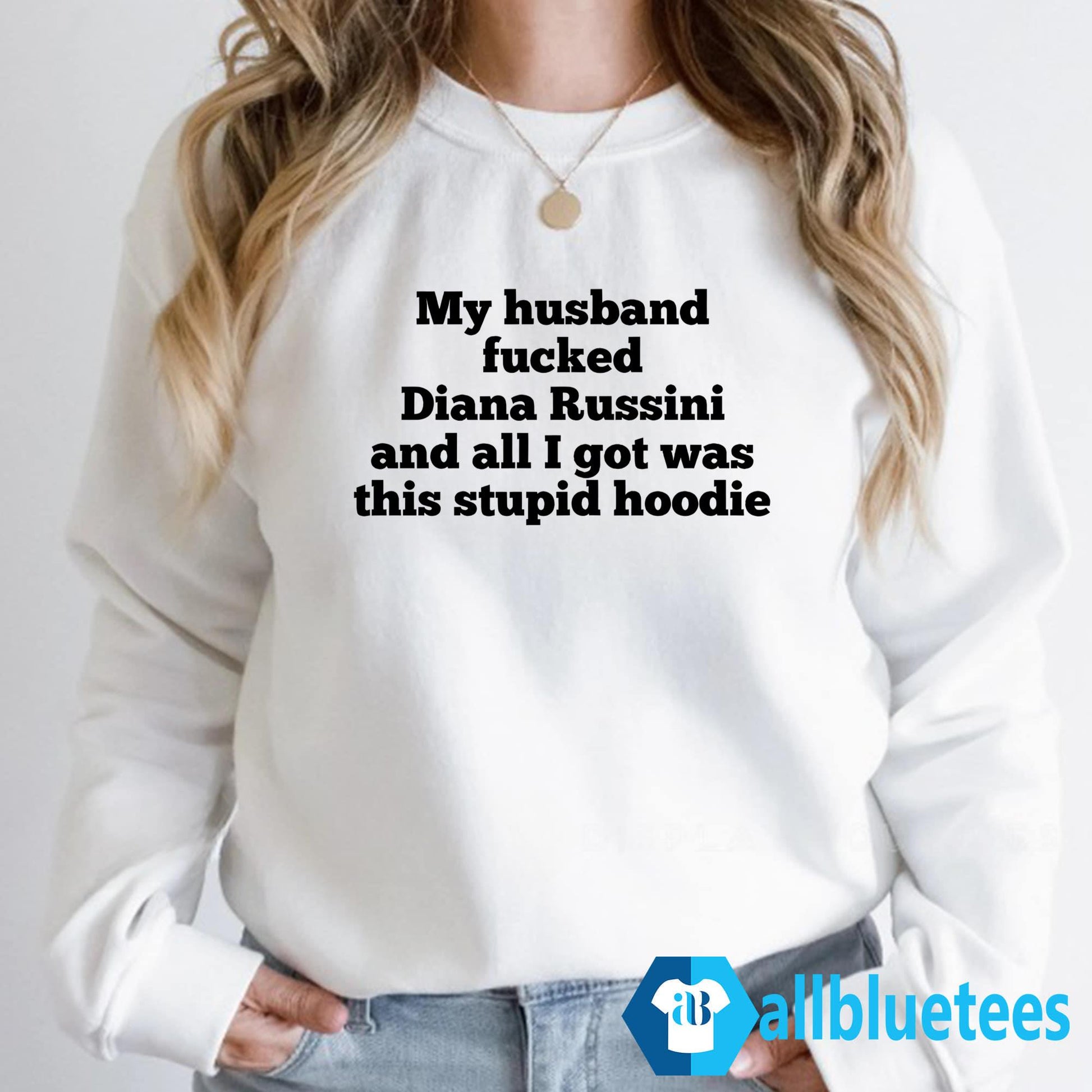 My Husband Fucked Diana Russini And All I Got Was This Stupid Hoodie