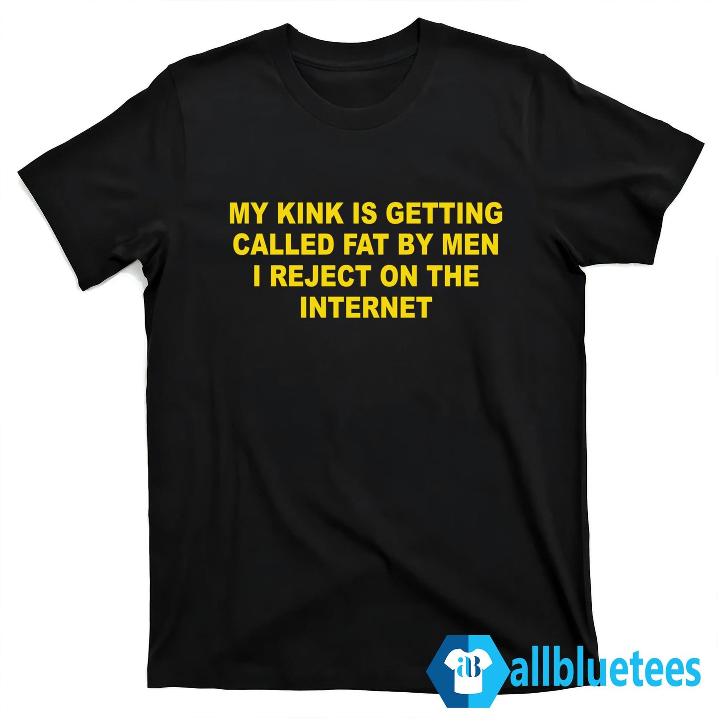 My Kink Is Getting Called Fat By Men Shirt
