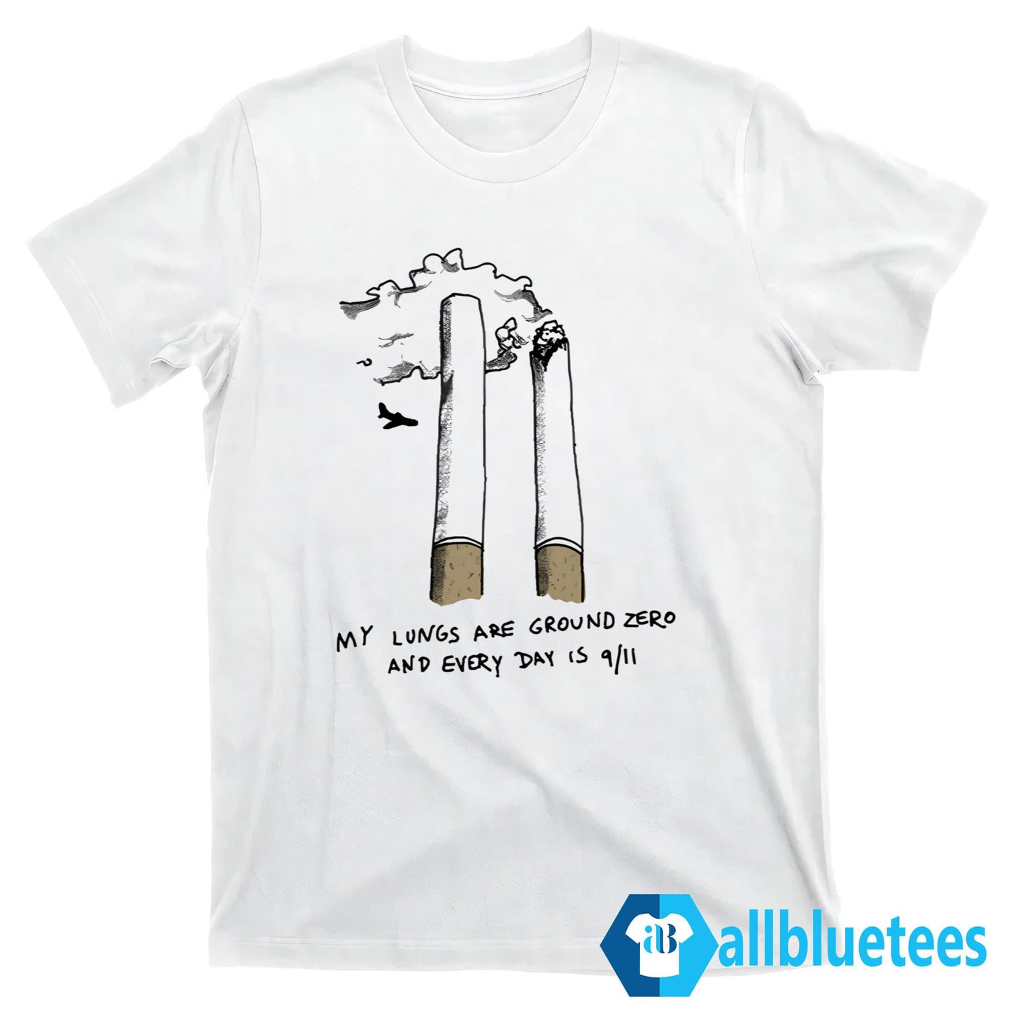 My Lungs Are Ground Zero And Every Day Is 9 11 Shirt
