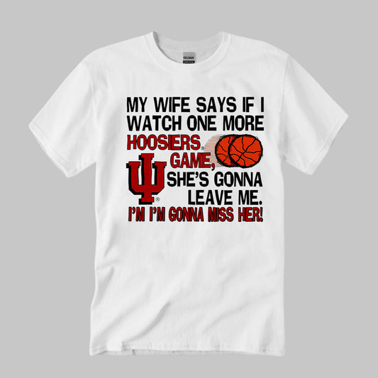 My Wife Says If I Watch One More Hoosiers Game Shirt