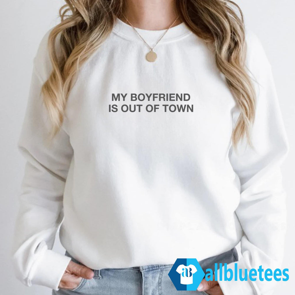 My Boyfriend Is Out Of Town Shirt