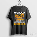 My Broom Broke So Now I Drive A School Bus Halloween