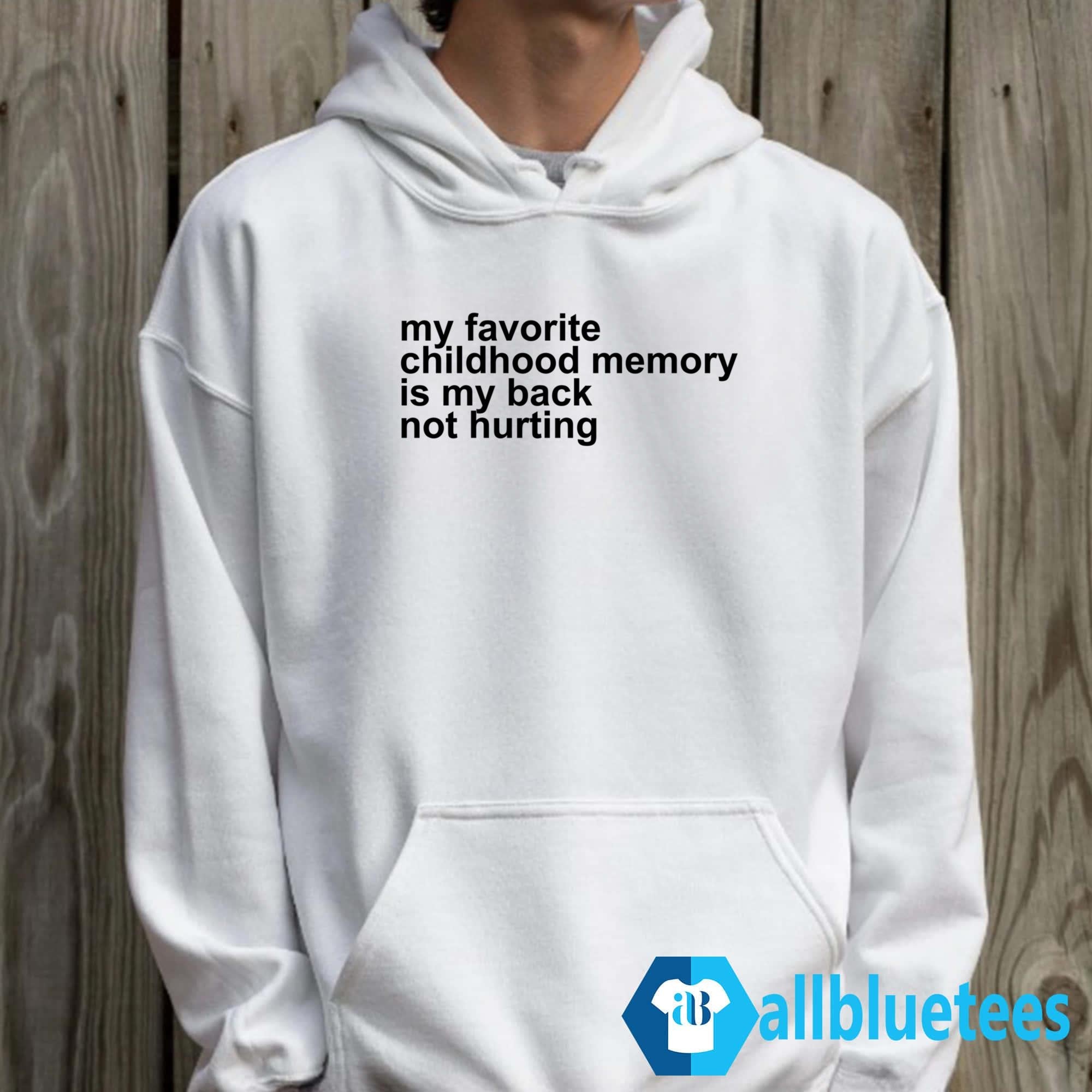 My Favorite Childhood Memory Is My Back Not Hurting Shirt