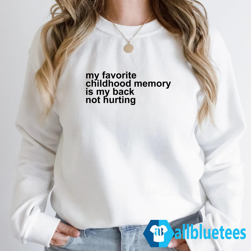 My Favorite Childhood Memory Is My Back Not Hurting Shirt