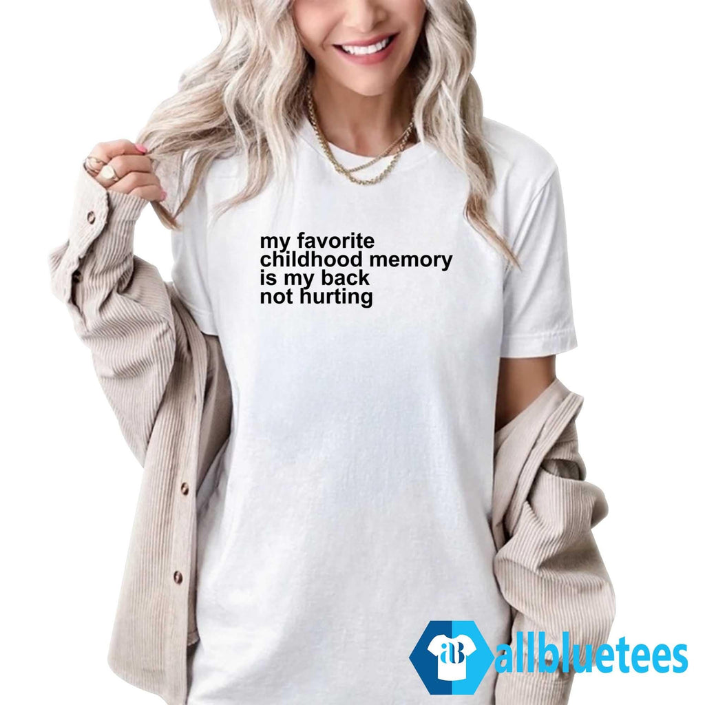 My Favorite Childhood Memory Is My Back Not Hurting Shirt
