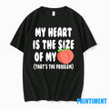 My Heart Is The Size Of My Peach Thats The Problem Valentines Day Tshirts Sweater