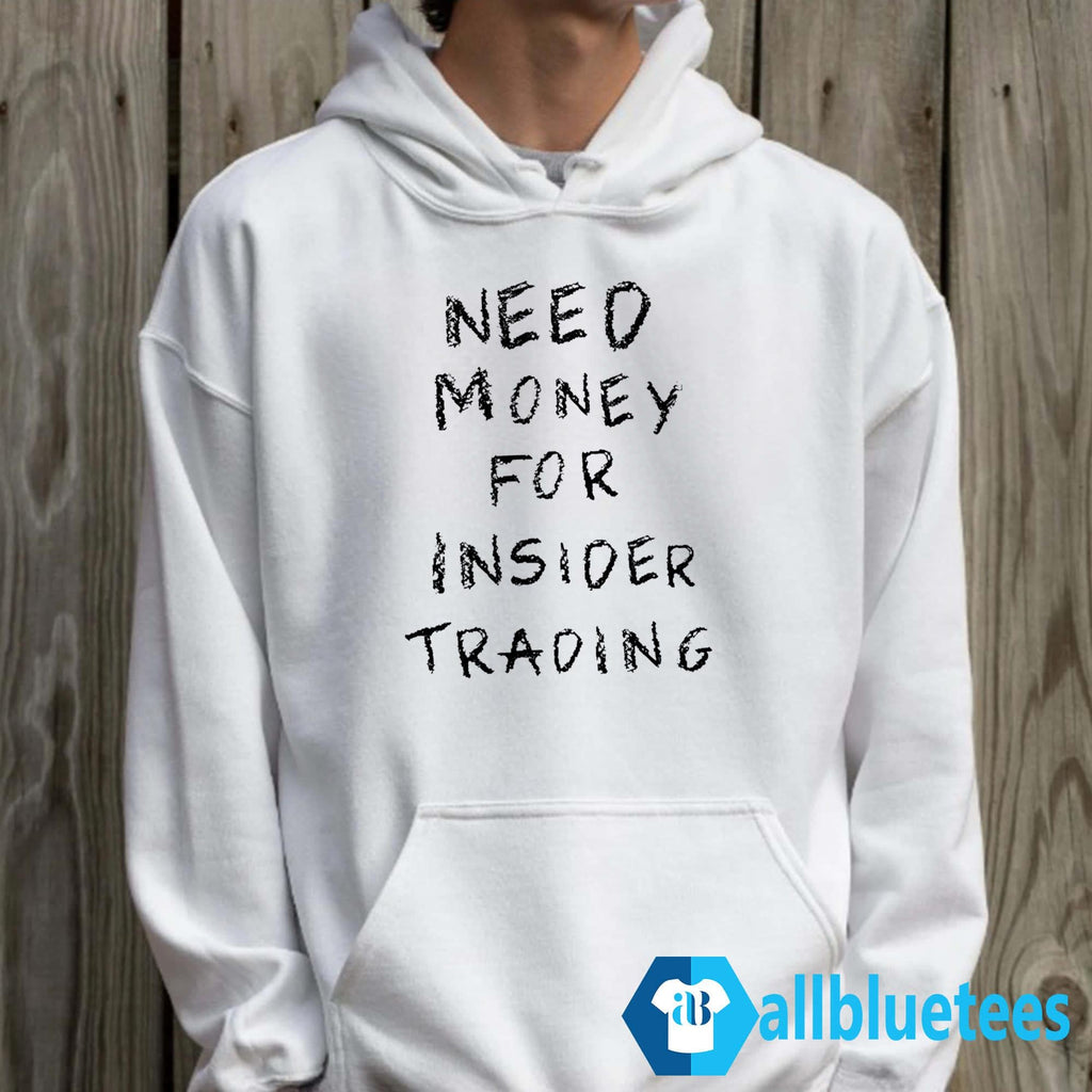 Need Money For Insider Trading Shirt