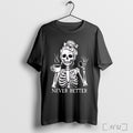 Never Better Girl Skeleton T Shirt