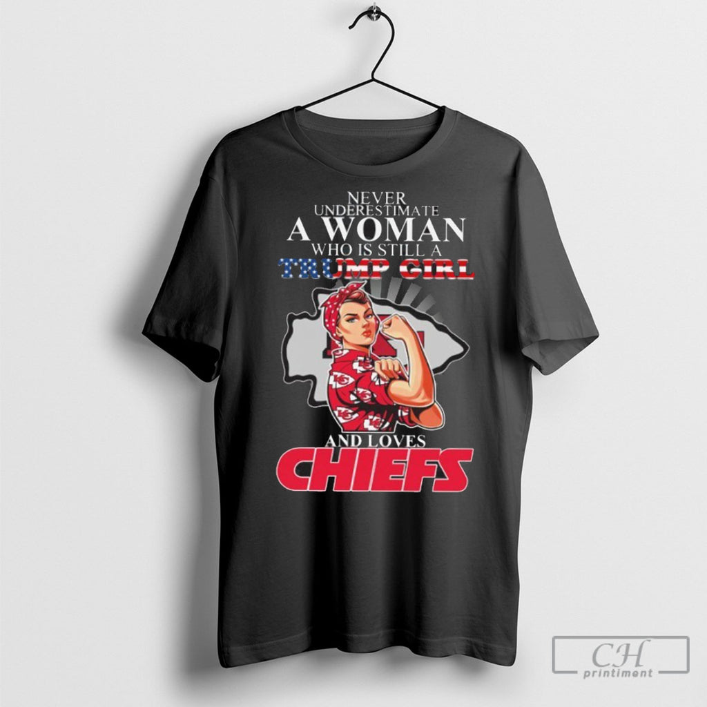 Never Underestimate Who Is Still A Trump Girl And Loves Chiefs