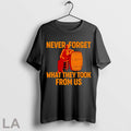 Never Forget What They Took From Us Cracker Barrel T Shirt