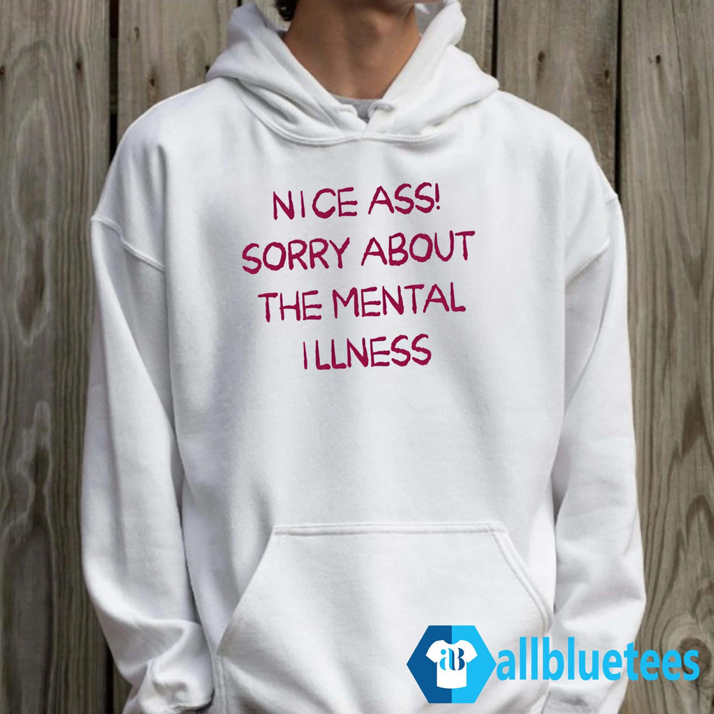 Ass Sorry About The Mental Illness Shirt