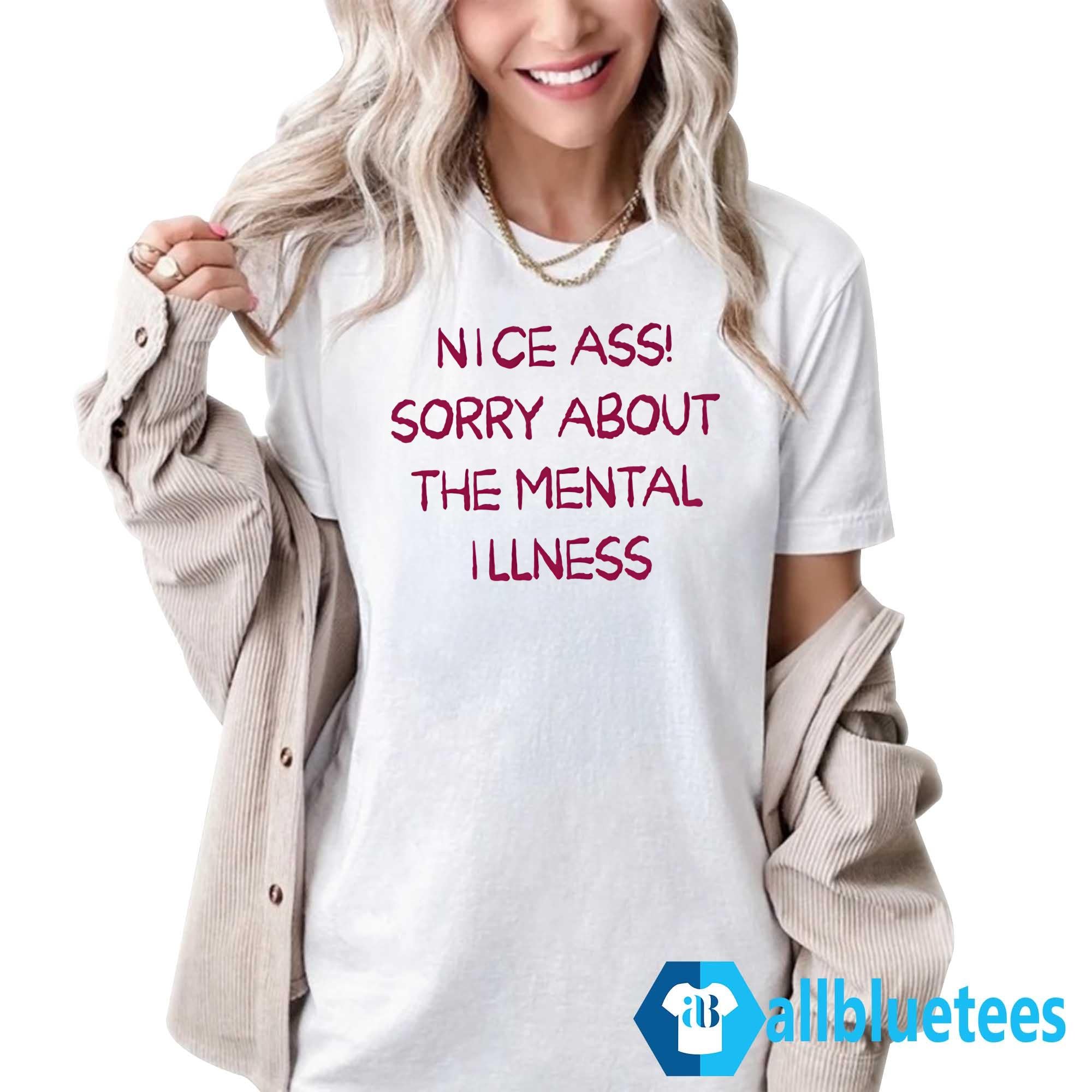 Ass Sorry About The Mental Illness Shirt