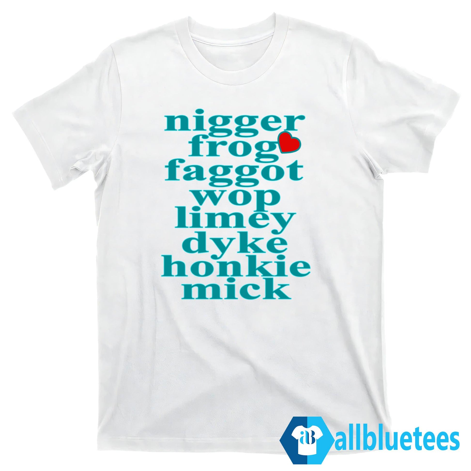 Nigger Frog Faggot Wop Limey Dyke Honkie Mick Shirt