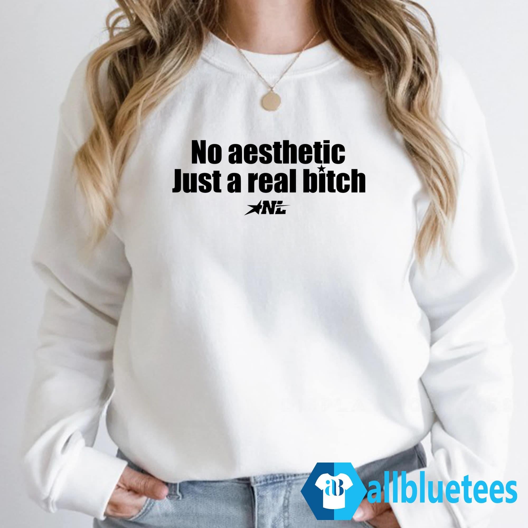 No Aesthetic Just A Real Bitch Shirt