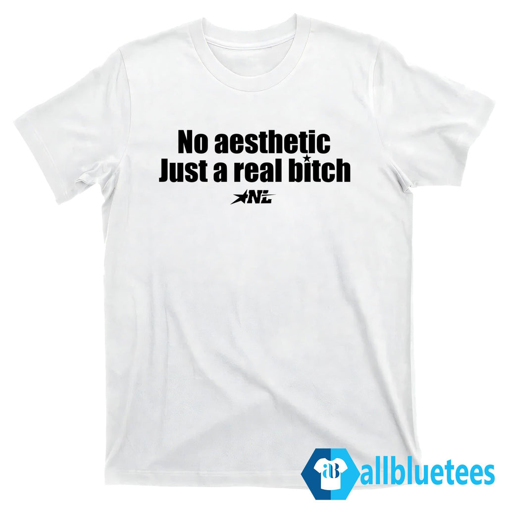 No Aesthetic Just A Real Bitch Shirt