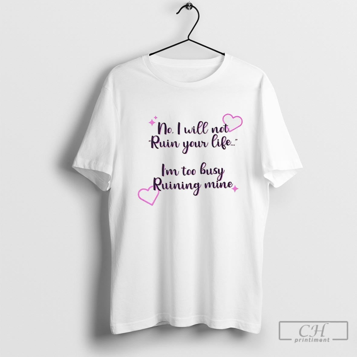No I Will Not Ruin Your Life Im Too Busy Ruining Mine Shirt Sweater