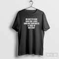 No Matter How Good She Looks Someone Somewhere Is Tired Of Her Crap Shirt Sweater