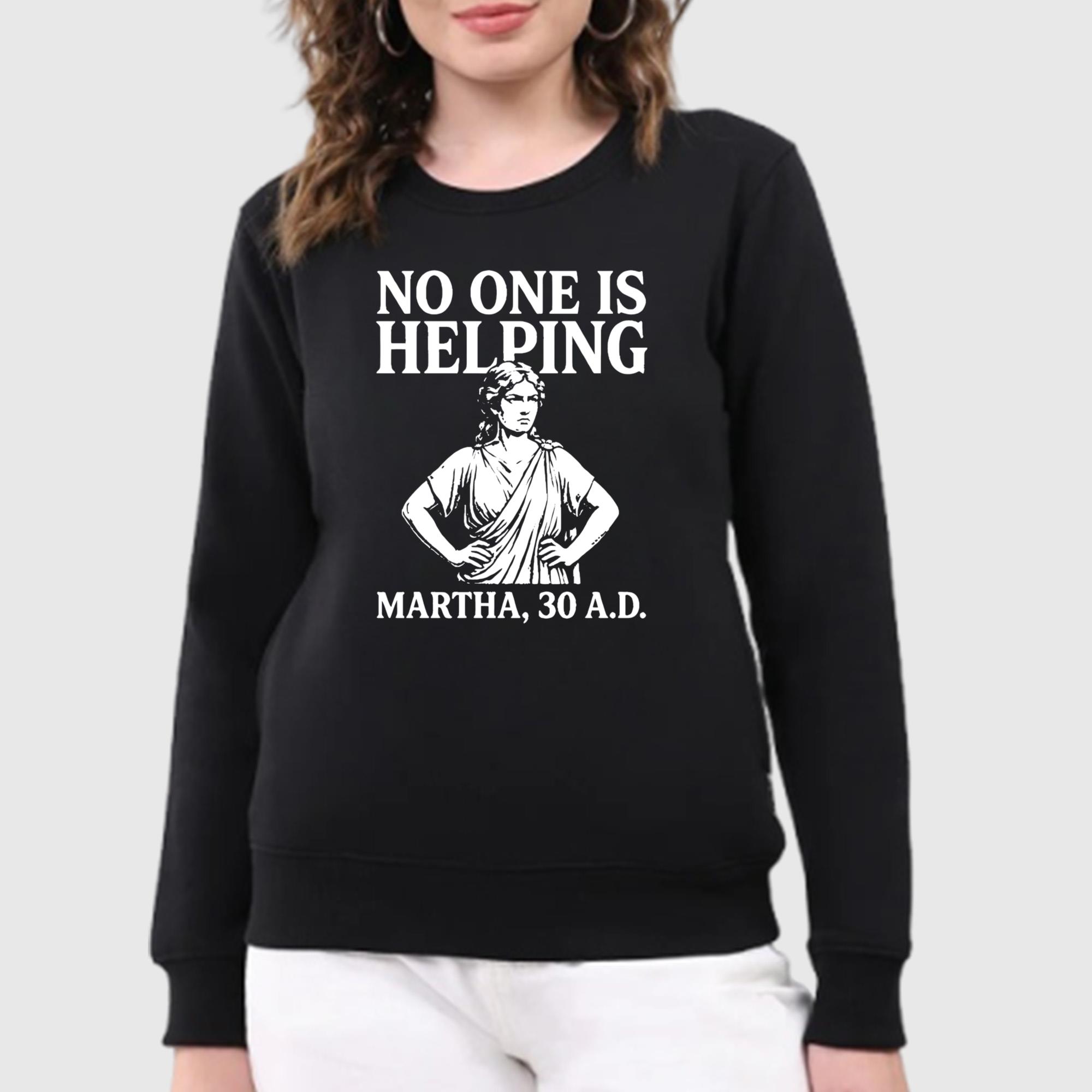 No One Is Helping Martha 30 AD Shirt