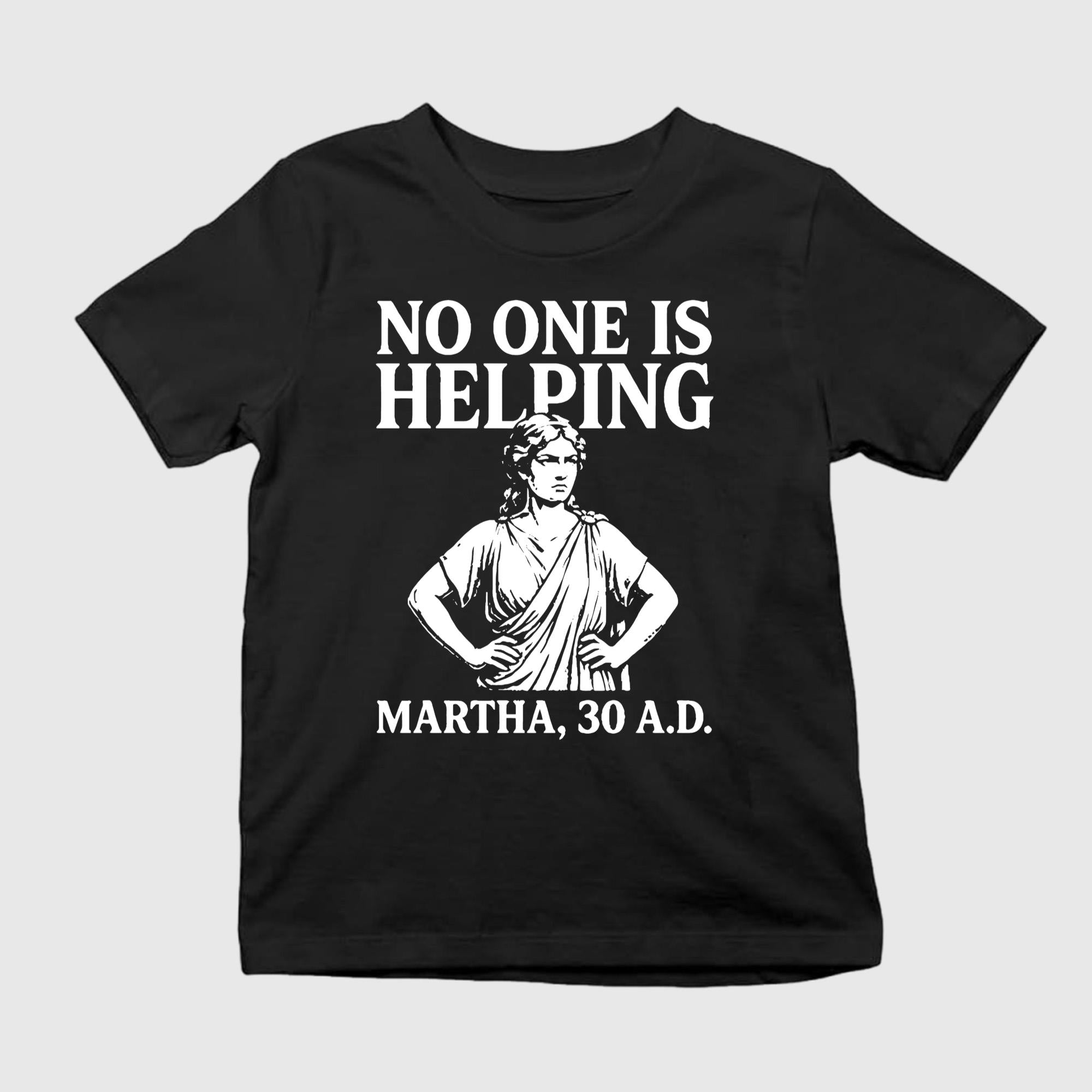 No One Is Helping Martha 30 AD Shirt