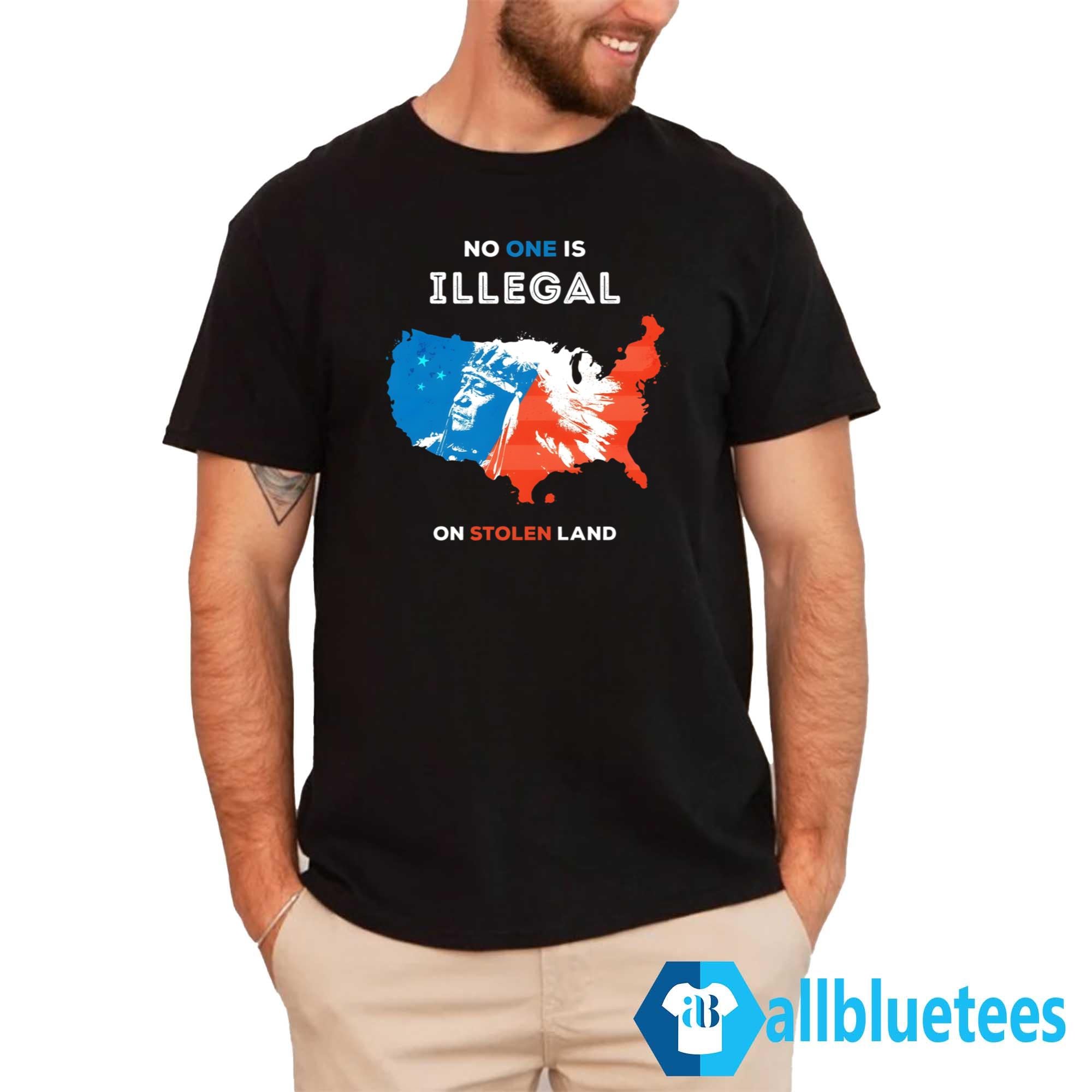 No One Is Illegal On Stolen Land Shirt