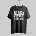 Nobody Will Do It For You