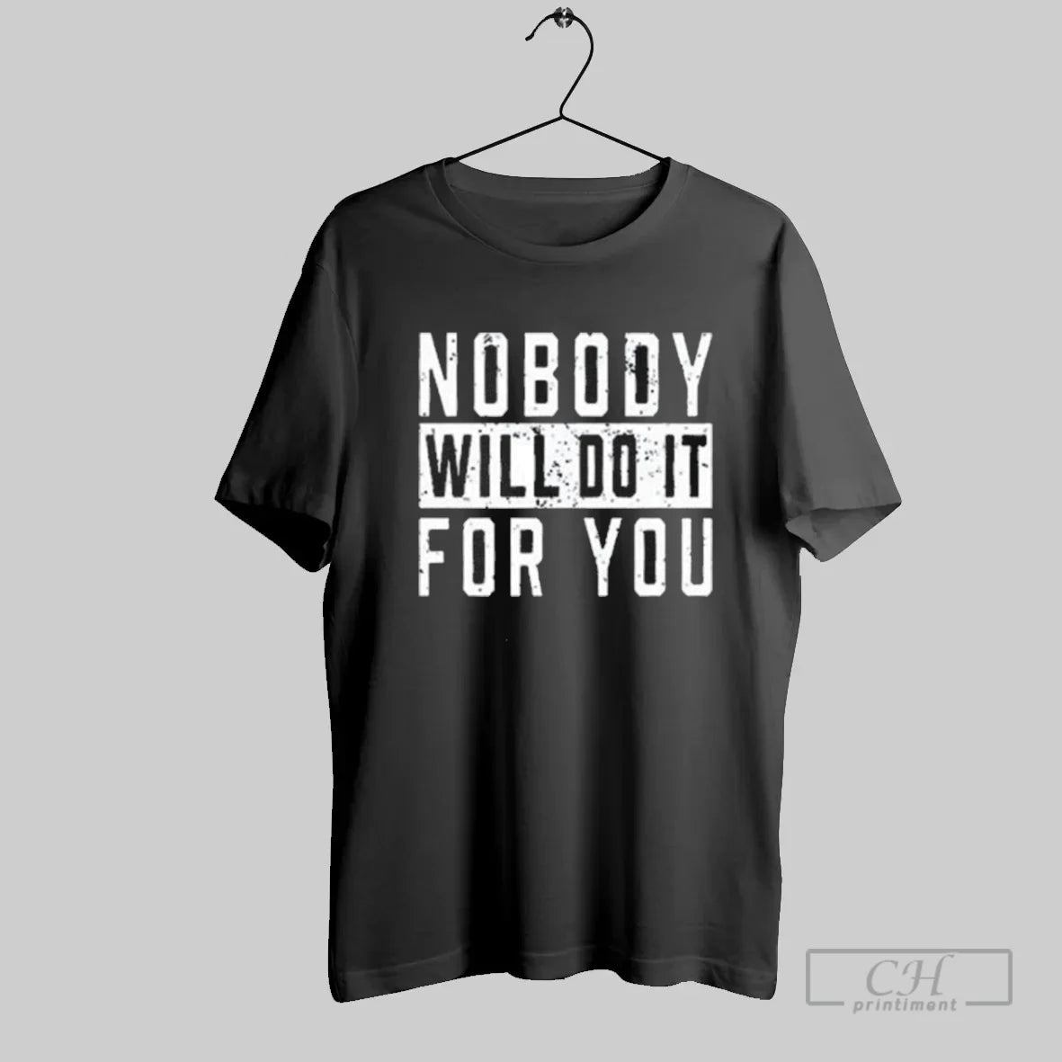 Nobody Will Do It For You