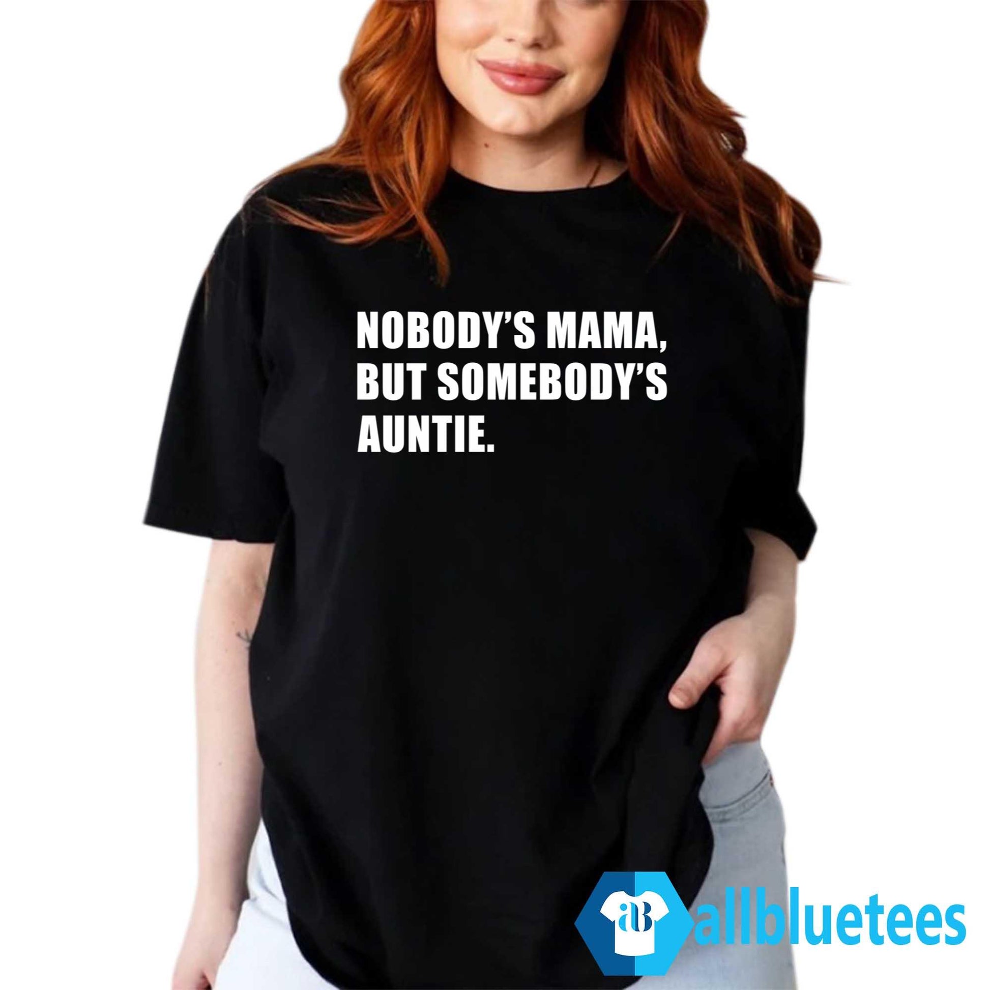 Nobody’s Mama But Somebody’s Auntie Shirt