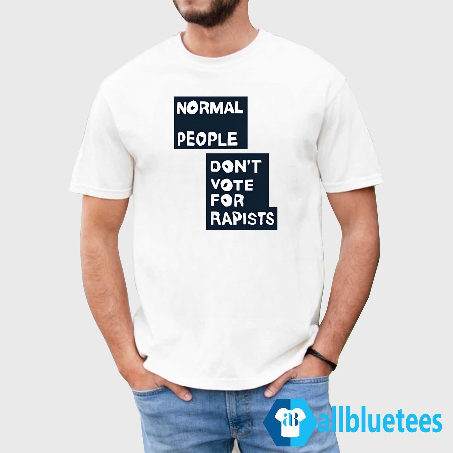 Normal People Don’t Vote For Rapists Shirt