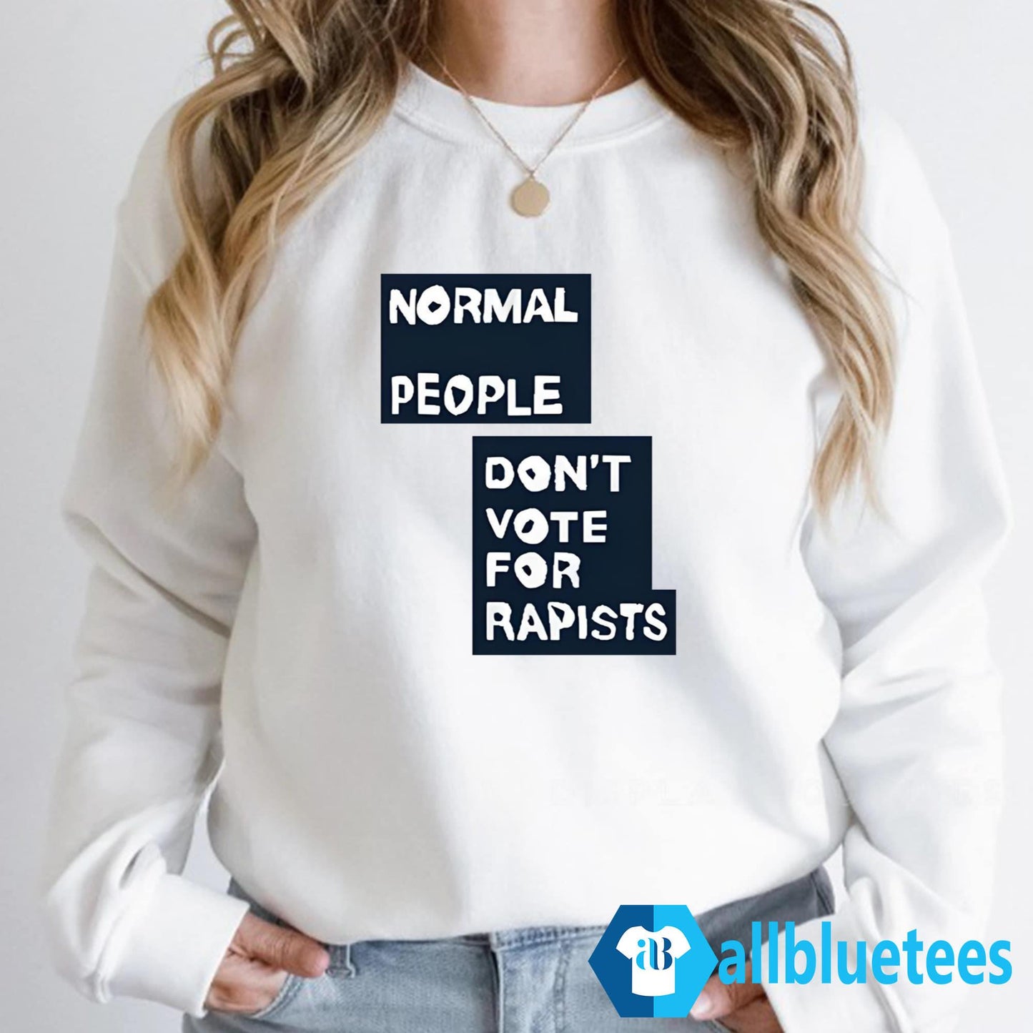 Normal People Don’t Vote For Rapists Shirt