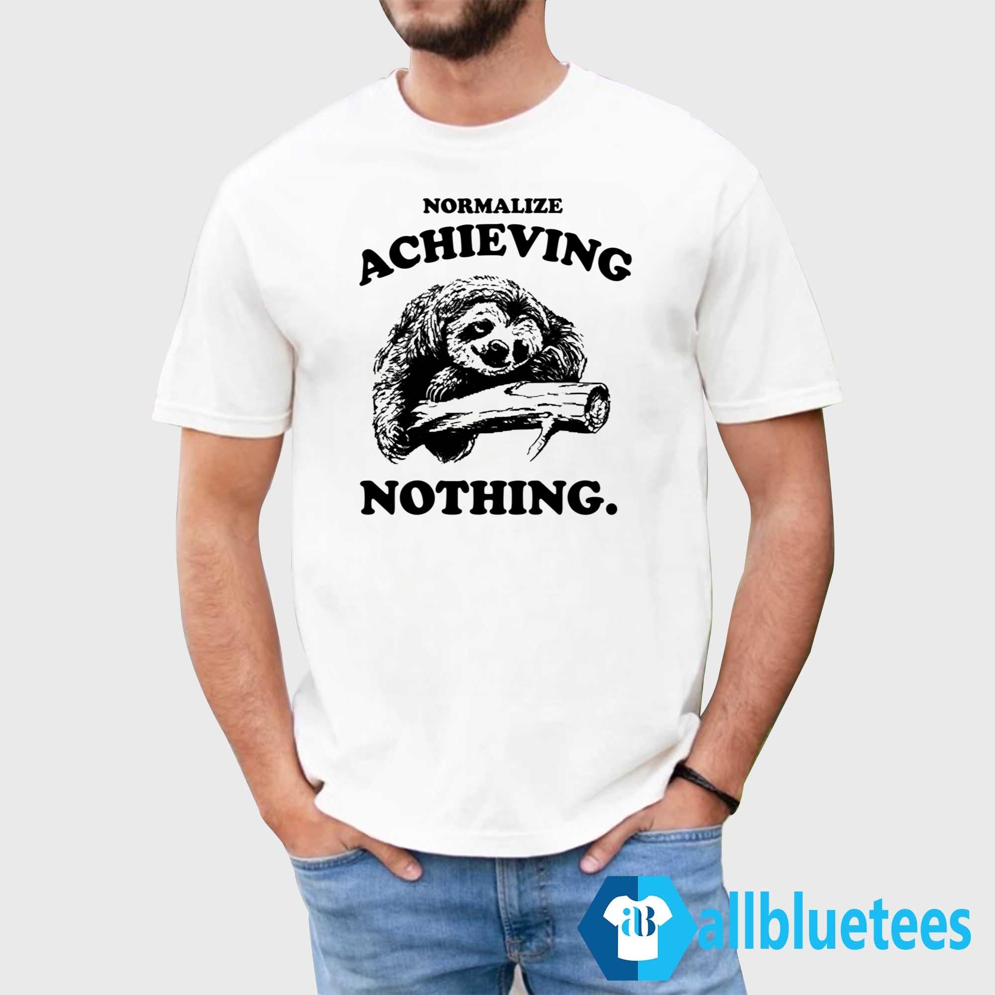 Sloth Normalize Achieving Nothing Shirt